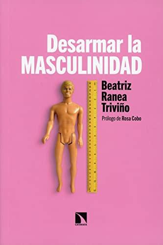 Desarmar la masculinidad: Los hombres ante la era del feminismo (Mayor, Band 831)