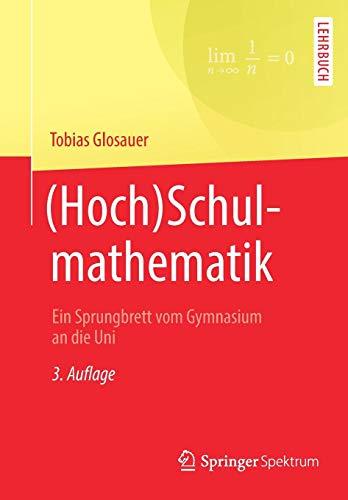 (Hoch)Schulmathematik: Ein Sprungbrett vom Gymnasium an die Uni