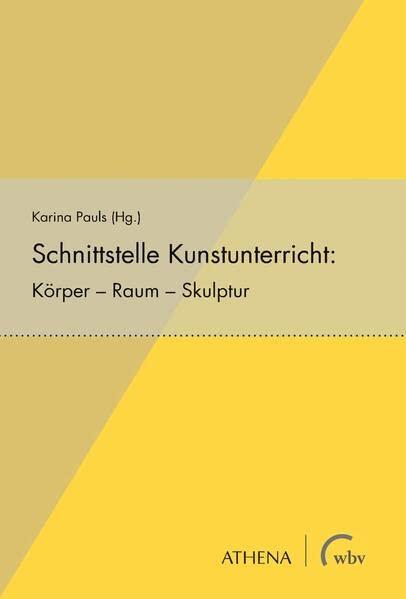 Schnittstelle Kunstunterricht: Körper – Raum – Skulptur