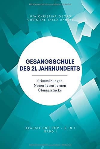 Gesangsschule des 21. Jahrhunderts - Band I: Stimmübungen Noten lesen lernen Übungsstücke