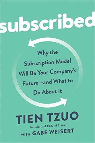 Subscribed: Why the Subscription Model Will Be Your Company's Future - and What to Do  About It