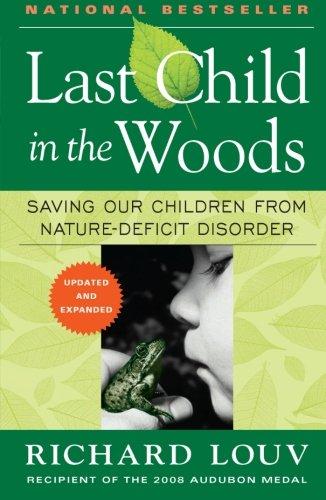 Last Child in the Woods: Saving Our Children from Nature-Deficit Disorder: Saving Our Childern from Nature-deficit Disorder