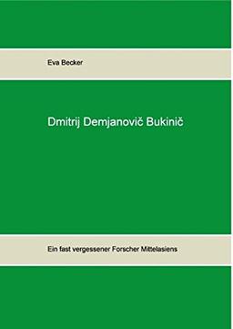 Dmitrij Demjanovic Bukinic: Ein fast vergessener Forscher Mittelasiens