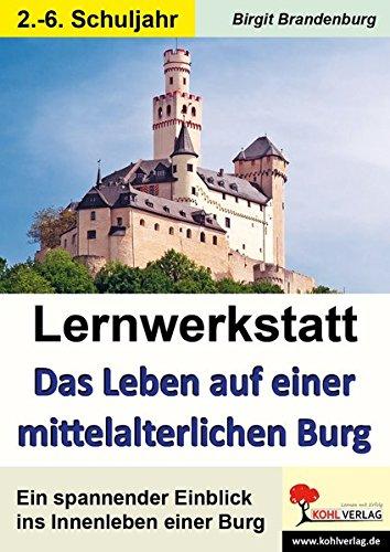 Lernwerkstatt Das Leben auf einer mittelalterlichen Burg: Ein interessanter Einblick ins Innenleben einer Burg