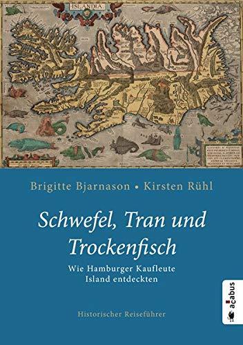 Schwefel, Tran und Trockenfisch. Wie Hamburger Kaufleute Island eroberten