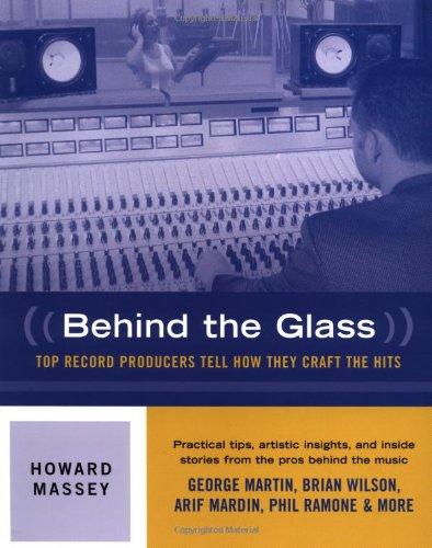 Behind the Glass: Top Record Producers Tell How They Craft the Hits