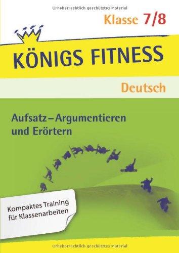 Aufsatz - Argumentieren und Erörtern. Deutsch Klasse 7/8. In vier Lernschritten zur guten Note: Wissen, Kurs, Traing, Kompetenzcheck: In vier ... Note: Wissen, Kurs, Training, Kompetenzcheck