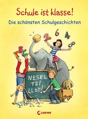 Schule ist klasse!: Die schönsten Schulgeschichten