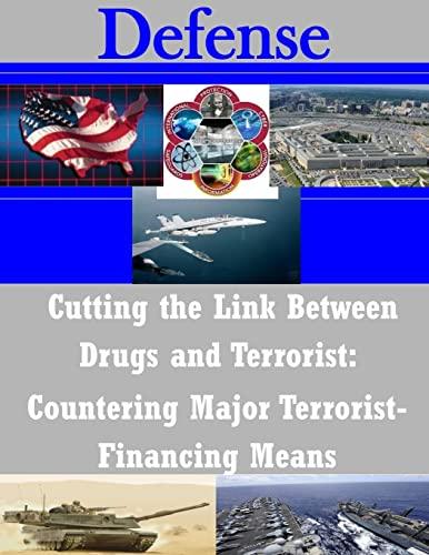 Cutting the Link Between Drugs and Terrorist: Countering Major Terrorist- Financing Means (Defense)