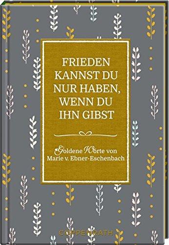 Frieden kannst du nur haben, wenn du ihn gibst: Goldene Worte von Marie v. Ebner-Eschenbach