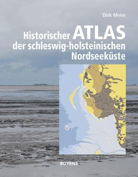 Die Nordseeküste Schleswig-Holsteins: Ein historischer Atlas