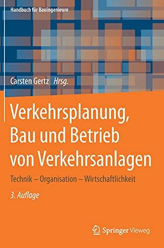 Verkehrsplanung, Bau und Betrieb von Verkehrsanlagen: Technik – Organisation – Wirtschaftlichkeit (Handbuch für Bauingenieure)