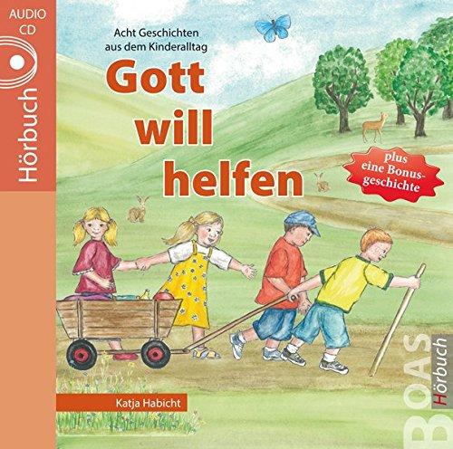 Gott will helfen: Geschichten aus dem Kinderalltag (Gott kann alles-Reihe)