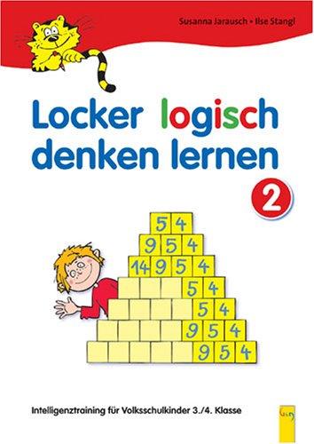 Locker logisch denken lernen. Intelligenztraining für Volksschulkinder: Locker logisch denken lernen 2: 3./4. Klasse