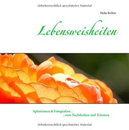 Lebensweisheiten: Aphorismen & Fotografien zum Nachdenken und Träumen