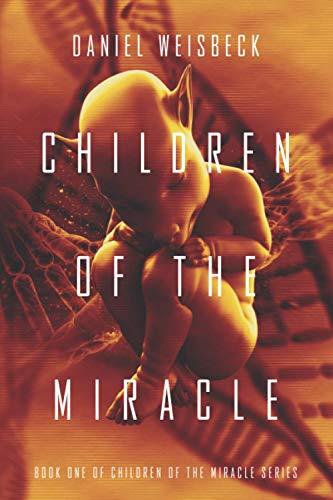 Children of the Miracle: A Dystopian Thriller (The Children of the Miracle, Band 1)