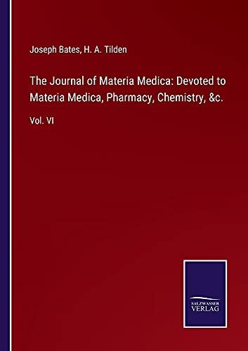 The Journal of Materia Medica: Devoted to Materia Medica, Pharmacy, Chemistry, &c.: Vol. VI