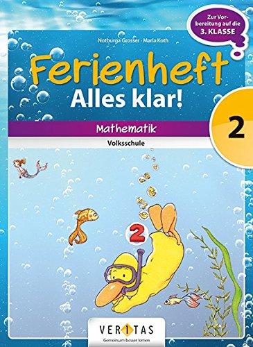 Mathematik Ferienhefte - Volksschule: 2. Klasse - Alles klar!: Ferienheft mit eingelegten Lösungen. Zur Vorbereitung auf die 3. Klasse