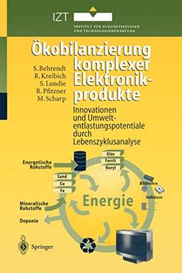 Ökobilanzierung komplexer Elektronikprodukte: Innovationen und Umweltentlastungspotentiale durch Lebenszyklusanalyse