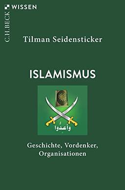 Islamismus: Geschichte, Vordenker, Organisationen (Beck'sche Reihe)