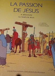 La Passion de Jésus : et Jérusalem au temps de Jésus