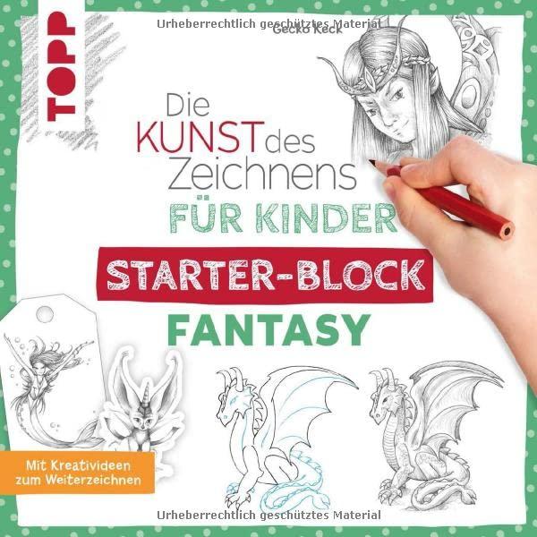 Die Kunst des Zeichnens für Kinder Starter-Block - Fantasy: Mit Kreativideen zum Weiterzeichnen