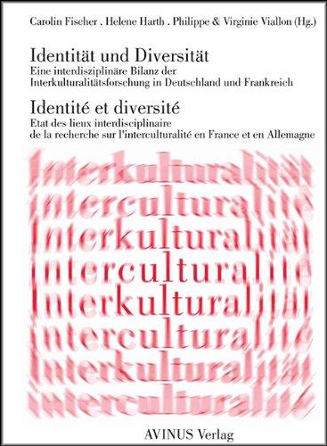 Identität und Diversität / Identite et Diversite: Eine interdisziplinäre Bilanz der Interkulturalitätsforschung in Deutschland und Frankreich: Eine ... l'interculturalité en France et en Allemagne