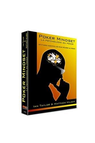 Poker mindset : la psychologie du poker : les attitudes essentielles pour réussir au poker