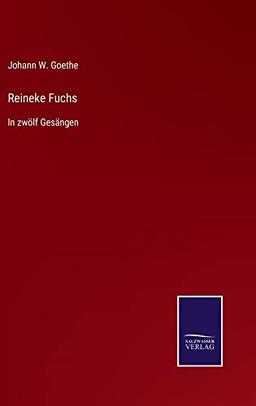 Reineke Fuchs: In zwölf Gesängen