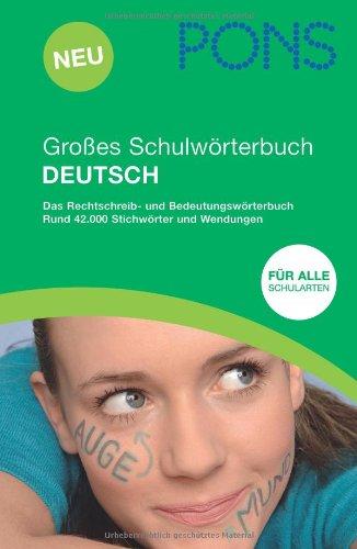 PONS Großes Schulwörterbuch Deutsch: Das Rechtschreib- und Bedeutungswörterbuch. Für Schüler, aller Schularten bis zum Abitur