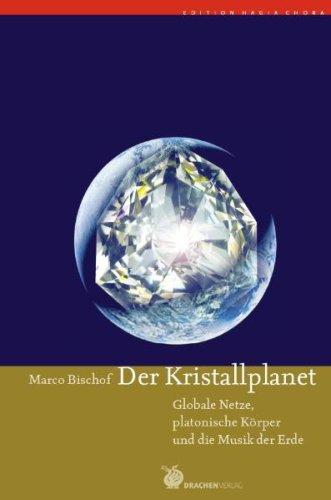 Der Kristallplanet: Globale Netze, Platonische Körper und die Musik der Erde