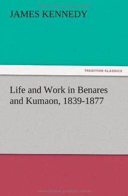 Life and Work in Benares and Kumaon, 1839-1877