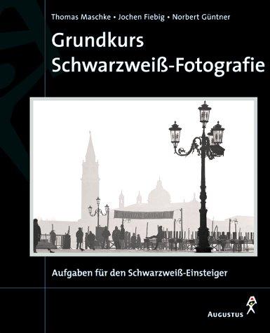 Grundkurs Schwarzweiß- Fotografie - Aufgaben für den s/w-Einsteiger