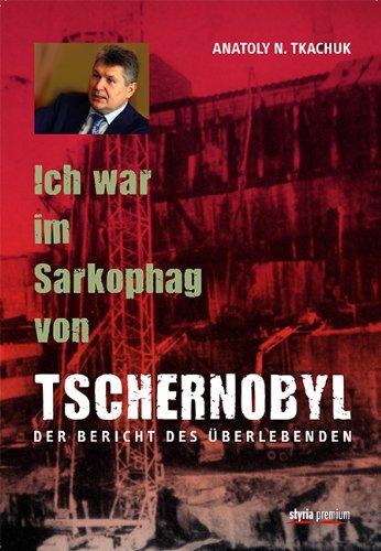 Ich war im Sarkophag von Tschernobyl Der Bericht des Überlebenden