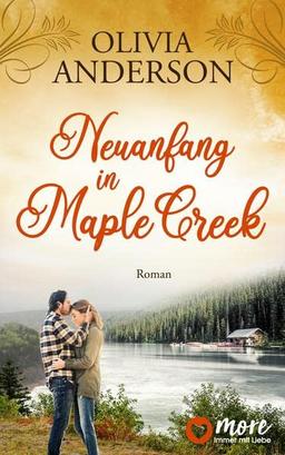 Neuanfang in Maple Creek: Roman (Die Liebe wohnt in Maple Creek, Band 2)