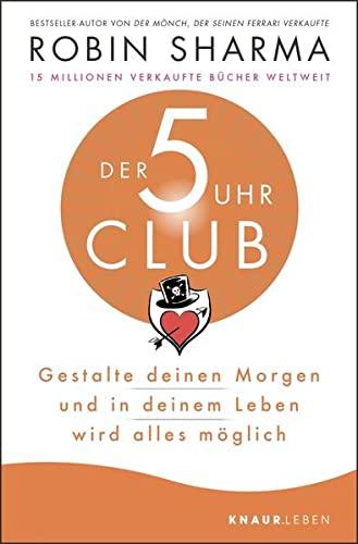 Der 5-Uhr-Club: Gestalte deinen Morgen und in deinem Leben wird alles möglich