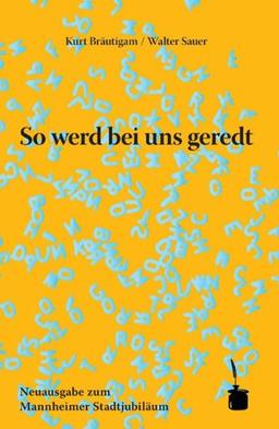 So werd bei uns geredt: Eine Mannheimer, Kurpfälzer und Pfälzer Wortschatzauslese