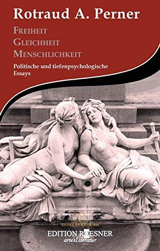 Freiheit Gleichheit Menschlichkeit: Politische und tiefenpsychologische Essays (REIHE PERNER)