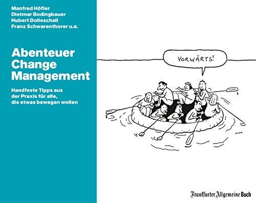 Abenteuer Change Management: Handfeste Tipps aus der Praxis für alle, die etwas bewegen wollen