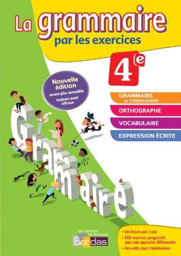 La grammaire par les exercices, 4e : cahier d'exercices : rappels de cours, fiches méthode, évaluations, préparations de dictées