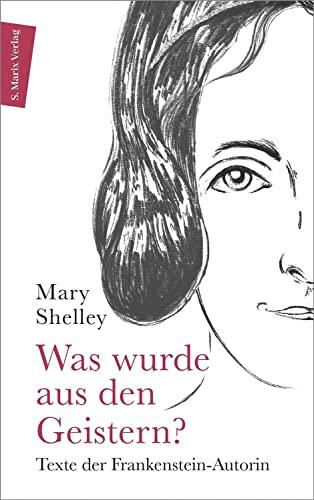 Was wurde aus den Geistern?: Texte der Frankenstein-Autorin (Autor:innenreihe 9)