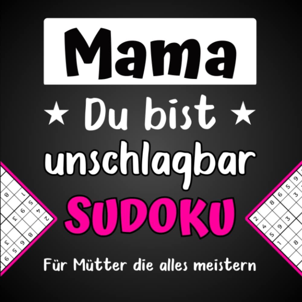 Mama du bist unschlagbar - Sudoku für Mütter die alles meistern: Sudokubuch für Mama als Geschenk zum Muttertag oder Geburtstag mit 360 Rätseln (Leicht - Mittel - Schwer)