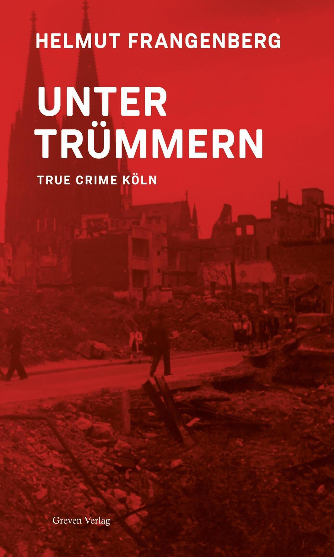 Köln in Trümmern: True Crime: True Crime Köln