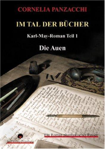 Im Tal der Bücher. Teil 1: Die Auen: Ein Roman phantastischer Reisen oder eine Improvisation aus den Amerika-Erzählungen von Karl May