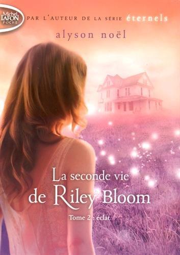 La seconde vie de Riley Bloom. Vol. 2. Eclat