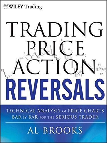 Trading Price Action Reversals: Technical Analysis of Price Charts Bar by Bar for the Serious Trader (Wiley Trading Series)