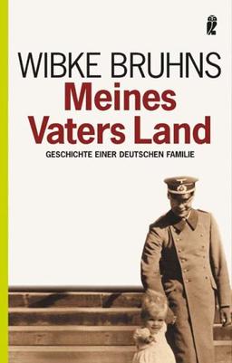 Meines Vaters Land: Geschichte einer deutschen Familie