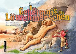 Das Geheimnis des Löwenmenschen: Eine Geschichte aus dem Museum Ulm (Kinder- und Jugendbücher im GMEINER-Verlag)