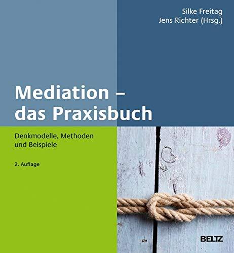 Mediation – das Praxisbuch: Denkmodelle, Methoden und Beispiele