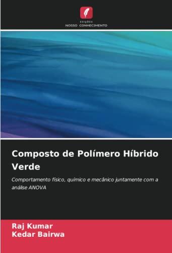 Composto de Polímero Híbrido Verde: Comportamento físico, químico e mecânico juntamente com a análise ANOVA